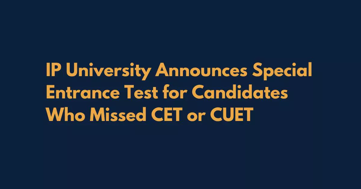 IP University Announces Special Entrance Test for Candidates Who Missed CET or CUET